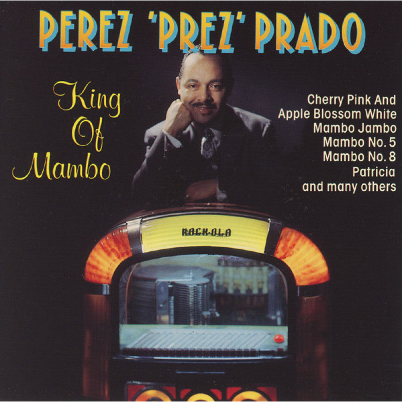 Perez 'Prez' Prado & His Orchestra – King Of Mambo Perez 'Prez' Prado & His Orchestra – King Of Mambo